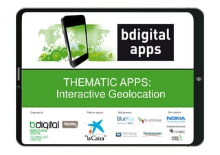 THEMATIC APPS:
Interactive Geolocation
 
