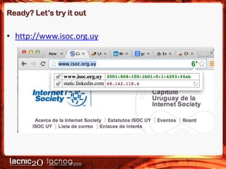 Ready? Let’s try it out

• http://www.isoc.org.uy

 