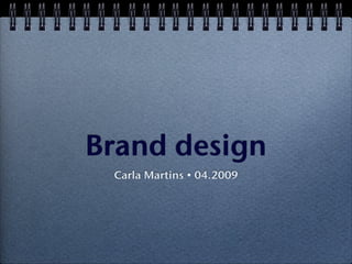 Brand design
 Carla Martins • 04.2009
 