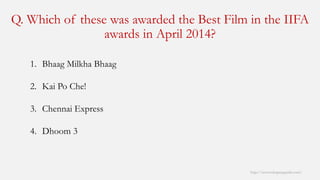 Q. Which of these was awarded the Best Film in the IIFA awards in April 2014? 
http://www.mbaprepguide.com/ 
1.BhaagMilkhaBhaag 
2.Kai Po Che! 
3.Chennai Express 
4.Dhoom3  
