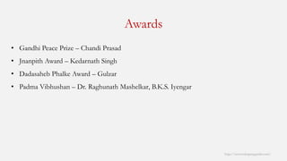 Awards 
http://www.mbaprepguide.com/ 
•Gandhi Peace Prize –ChandiPrasad 
•JnanpithAward –KedarnathSingh 
•DadasahebPhalkeAward –Gulzar 
•Padma Vibhushan–Dr. RaghunathMashelkar, B.K.S. Iyengar  