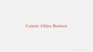 Current Affairs: Business 
http://www.mbaprepguide.com/ 
 