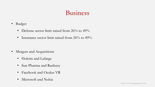 Business 
http://www.mbaprepguide.com/ 
•Budget 
•Defense sector limit raised from 26% to 49% 
•Insurance sector limit raised from 26% to 49% 
•Mergers and Acquisitions 
•Holcimand Lafarge 
•Sun Pharmaand Ranbaxy 
•Facebook and Oculus VR 
•Microsoft and Nokia  