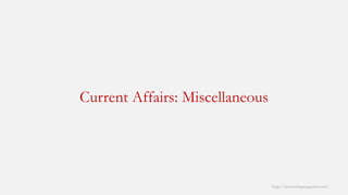 Current Affairs: Miscellaneous 
http://www.mbaprepguide.com/ 
 
