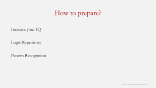 How to prepare? 
http://www.mbaprepguide.com/ 
Increase your IQ 
Logic Repository 
Pattern Recognition  