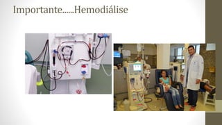Importante......Hemodiálise
 