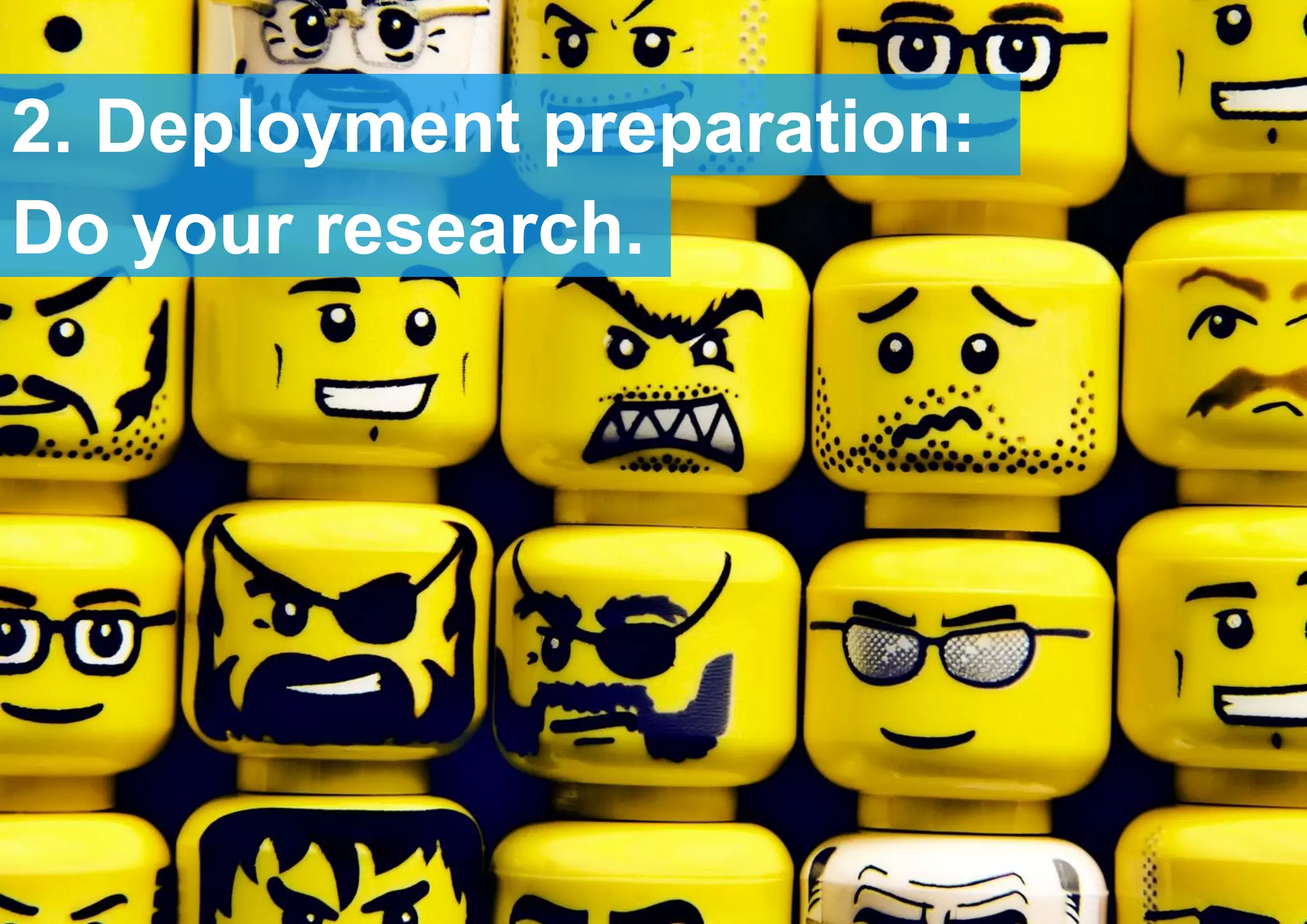 2. Deployment preparation:
Do your research.
 