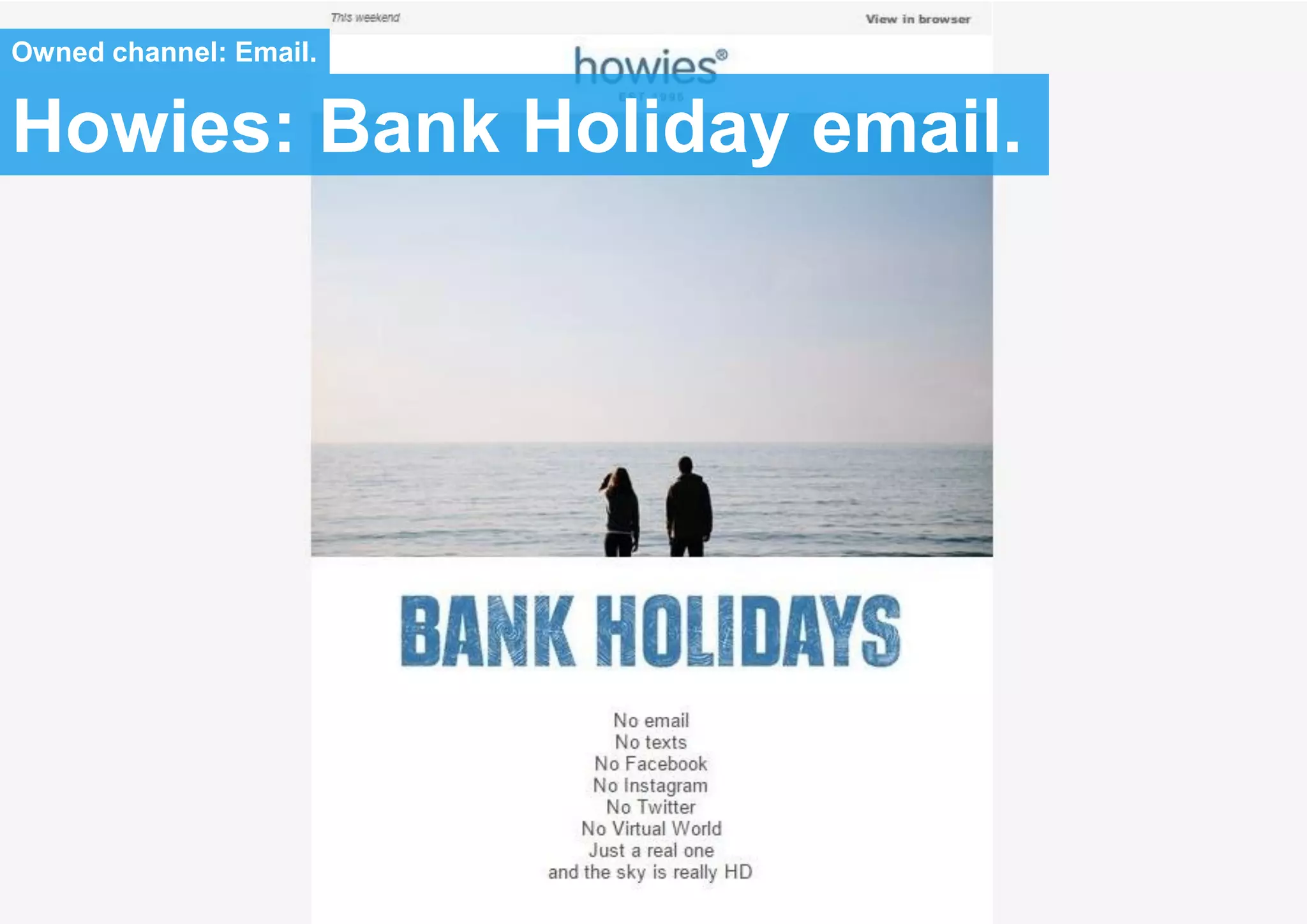 Howies: Bank Holiday email.
Owned channel: Email.
 