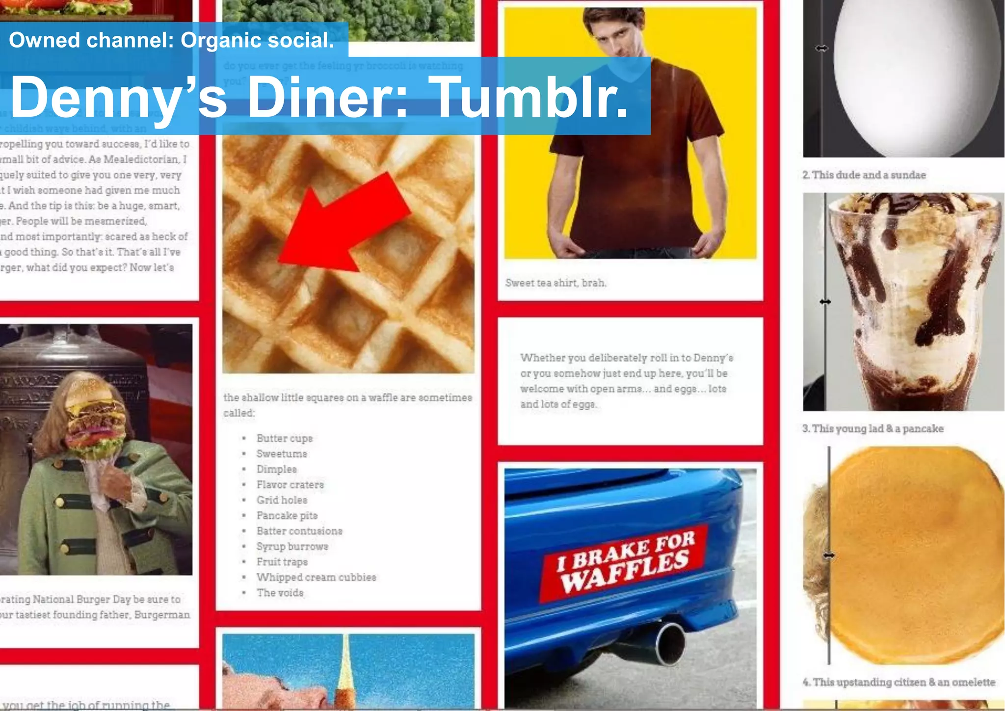 Howies: Bank Holiday emailDenny’s Diner: Tumblr.
Owned channel: Organic social.
 