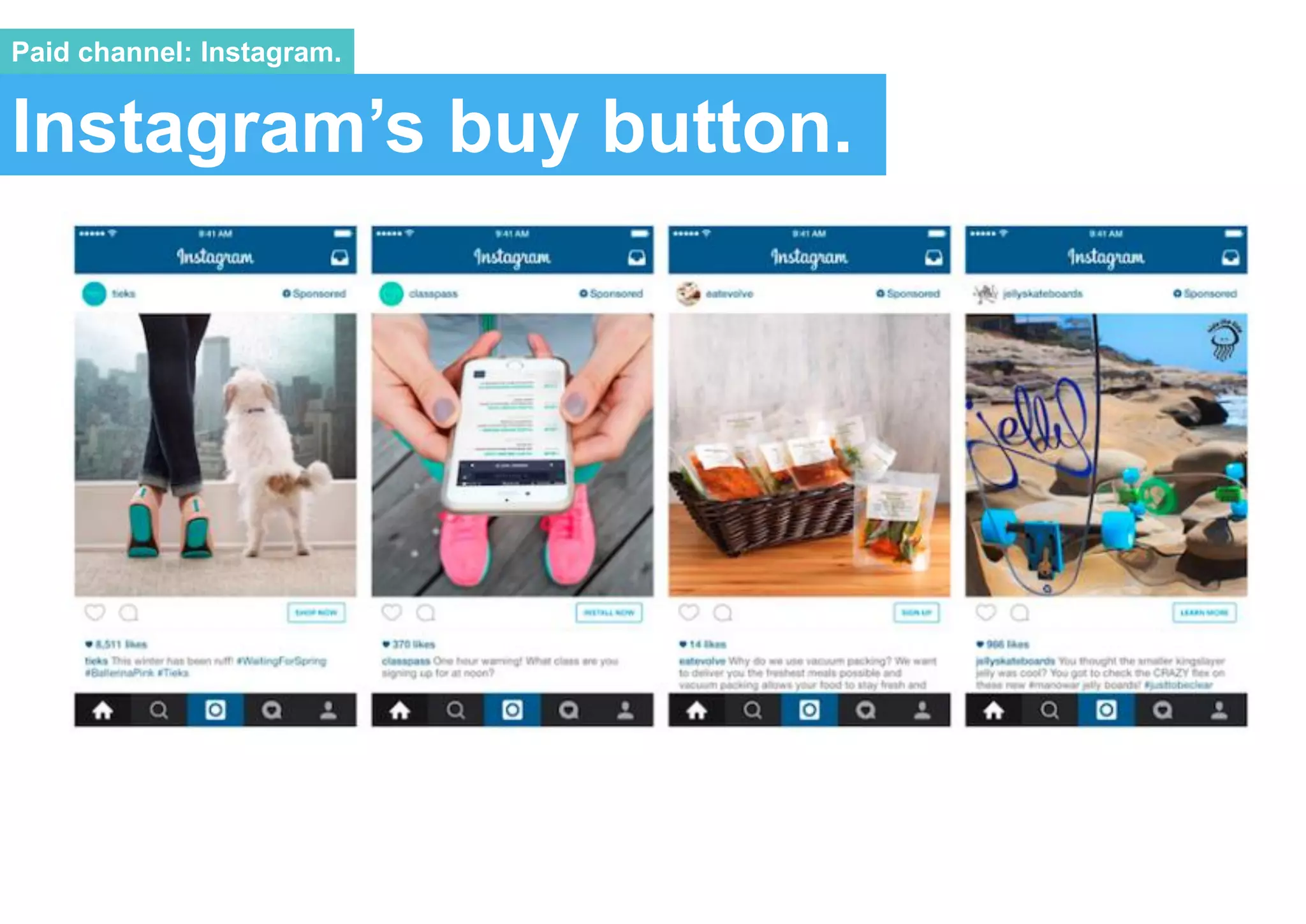 Instagram’s buy button.
Paid channel: Instagram.
 