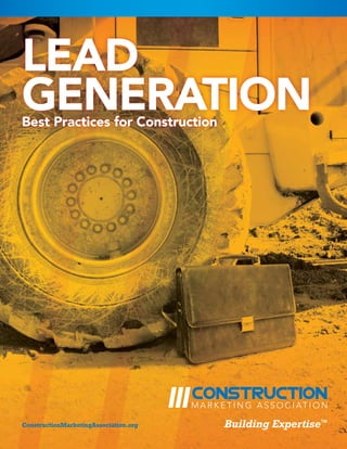 ConstructionMarketingAssociation.org
LEAD
GENERATIONBest Practices for Construction
Building Expertise™
 