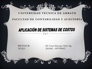 UNIVERSIDAD TÉCNICA DE AMBATO
FA CULTAD DE CONTA BILIDAD Y AUDITOR ÍA
PROFESOR: Dr. César Mayorga Abril, Mg.
TELEF: 2854483 - 0997989827
Ambato - Ecuador REVISIÓN 2013
 