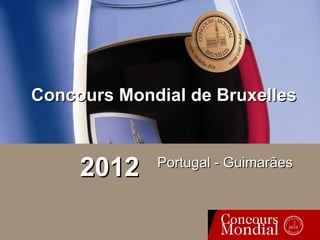Concours Mondial de Bruxelles Portugal - Guimarães 2012 