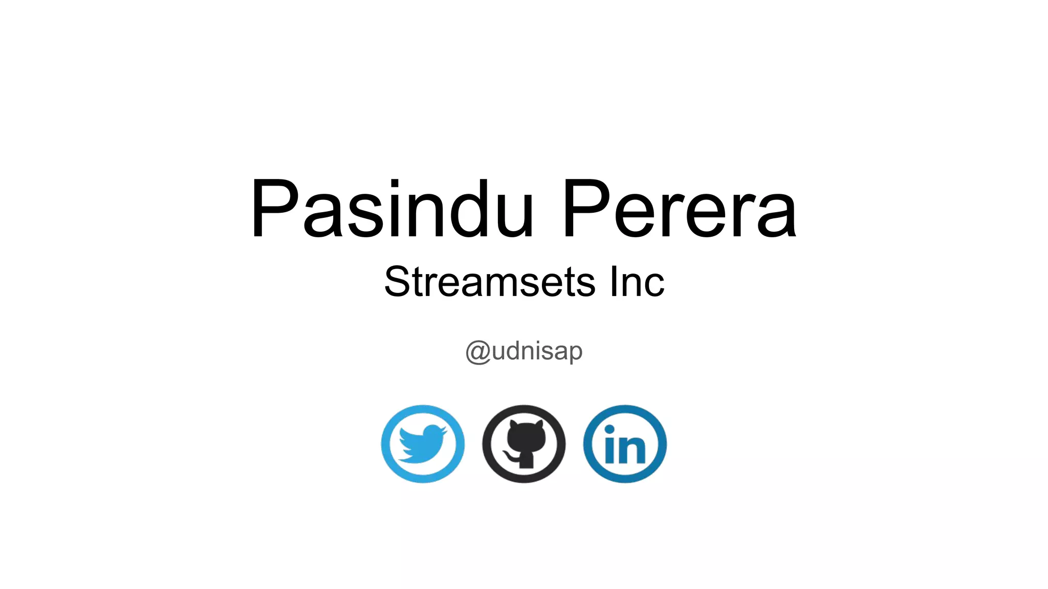 Pasindu Perera
Streamsets Inc
@udnisap