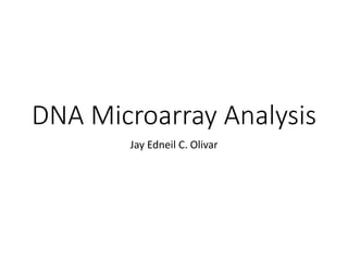 DNA Microarray Analysis 
Jay Edneil C. Olivar 
 