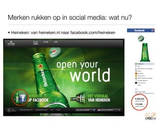 Merken rukken op in social media: wat nu?

• Heineken: van heineken.nl naar facebook.com/heineken
 