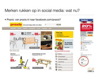 Merken rukken op in social media: wat nu?

• Praxis: van praxis.nl naar facebook.com/praxis?
 