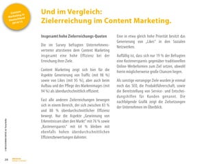 Content
Marketing in
Deutschland
2014/15
©
BRESSLER
BRAND
CONTENT,
Inh.
Florian
Breßler
Und im Vergleich:
Zielerreichung im Content Marketing.
20
Insgesamt hohe Zielerreichungs-Quoten
Die im Survey befragten Unternehmens-
vertreter attestieren dem Content Marketing
insgesamt eine hohe Effizienz bei der
Erreichung ihrer Ziele.
Content Marketing zeigt sich hier für die
Aspekte Generierung von Traffic (mit 98 %)
sowie von Likes (mit 95 %), aber auch beim
Aufbau und der Pflege des Markenimages (mit
94 %) als überdurchschnittlich effizient.
Fast alle anderen Zielerreichungen bewegen
sich in einem Bereich, der sich zwischen 83 %
und 88 % überdurchschnittlicher Effizienz
bewegt. Nur die Aspekte „Gewinnung von
Erkenntnissen über den Markt“ mit 76 % sowie
„Kostenersparnis“ mit 64 % bleiben mit
ebenfalls hohen überdurchschnittlichen
Effizienzbewertungen dahinter.
Eine in etwa gleich hohe Priorität besitzt das
Generierung von „Likes“ in den Sozialen
Netzwerken.
Auffällig ist, dass sich nur 19 % der Befragten
eine Kostenersparnis gegenüber traditionellen
Online-Werbeformen zum Ziel setzen, obwohl
hierin möglicherweise große Chancen liegen.
Als sonstige vorrangige Ziele wurden je einmal
noch das SEO, die Produktführerschaft, sowie
die Bereitstellung von Service- und Entschei-
dungshilfen für Kunden genannt. Die
nachfolgende Grafik zeigt die Zielsetzungen
der Unternehmen im Überblick.
 