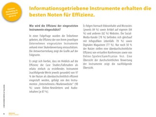 Content
Marketing in
Deutschland
2014/15
©
BRESSLER
BRAND
CONTENT,
Inh.
Florian
Breßler
Informationsgetriebene Instrumente erhalten die
besten Noten für Effizienz.
9
Wie wird die Effizienz der eingesetzten
Instrumente eingeschätzt?
In einer Folgefrage wurden die Teilnehmer
gebeten, die Effizienz der von ihrem jeweiligen
Unternehmen eingesetzten Instrumente
anhand einer Skalenbewertung einzuschätzen.
Die Antwortverteilung zeigt die Grafik auf der
Folgeseite.
Es zeigt sich hierbei, dass im Hinblick auf die
Effizienz die Case Studies/Fallstudien als
relativ einfach zu erstellendes Instrument
(nachfolgende Werte jeweils gerundet) von 97
% der Nutzer als überdurchschnittlich effizient
eingestuft werden, gefolgt von den Instru-
menten „Unternehmens-/Markenwebsite“ (90
%) sowie Online-Newslettern und Audio-
inhalten (je 87 %).
Es folgen hiernach Videoinhalte und Microsites
(jeweils 84 %) sowie Artikel auf eigenen (84
%) und anderen (82 %) Websites. Die Social-
Media-Kanäle (78 %) befinden sich gleichauf
mit Infografiken (ebenfalls 78 %) sowie
Digitalen Magazinen (77 %). Nur noch 50 %
der Nutzer stellen eine überdurchschnittliche
Effizienz von virtuellen Konferenzen sowie von
Online-Spielen/Gamification fest. Eine
Übersicht der durchschnittlichen Bewertung
der Instrumente zeigt die nachfolgende
Übersicht.
 
