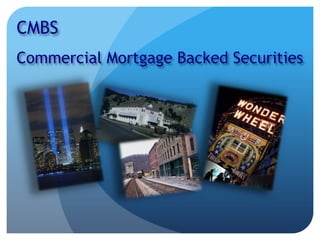 CMBS
Commercial Mortgage Backed Securities
 