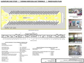 FINGER GROUND FLOOR PLAN
FINGER ELEVATION
LILERATURE CASE STUDY | CHENNAI MOFUSSIL BUS TERMINUS | FINGER BLOCK PLAN
MRIDUL BHANDARI (B.ARCH | V – YR. / X – SEM.)
THESIS TOPIC : INTER-STATE BUS TERMINUS FOR UDAIPUR CITY
BUDDHA INSTITUTE OF ARCHITECTURE & TOWN PLANNING UDAIPUR (313001),
RAJASTHAN
SHEET NO. 3
LITERATURE CASE STUDY
DATE : 27TH FEBRUARY / 2015
FACILITIES PROVIDED AT THE BUS TERMINUS AT GROUND FLOOR
DISPENSARY : NEAR THE ENTRANCE
CLOAK ROOM : 1 NO.
RECEPTION/ENQUIRY COUNTER : 2 NOS.
MAINTENANCE SHED : 1 NO. (1400 SQ.MT.)
FUEL FILLING STATION : 1 NO. (855 SQ.MT.)
PARKING FACILITIES : SINGLE ENTRY FOR STAFF AND
PUBLIC PARKING
CREW REST ROOM : 2 Nos. (500 SQ.MT.)
PRIVATE DORMITORIES ARE PROVIDED WITH BED FACILITY/AC HALLS
TIME KEEPERS ROOM : 6 NOs.
DRINKING WATER FOUNTAINS WITH COOLER : 7 NOs.
FREE EMERGENCY CLINIC CUM DISPENSARY : M/S APOLLO HOSPITALS
(150 SQ. MT.)
POLICE OUT-POST : 1 NO.
SECURITY CABIN : 5 NOs.
FREE WHEEL CHAIRS : 6 NOs.
BANK ATM : 4 NOs.
TELEPHONE BOOTH : 30 NOs.
FACILITIES PROVIDED AT THE BUS TERMINUS AT FIRST FLOOR
OFFICE/COMMERCIAL SPACE : 2300 SQ.MT.
TRADE CENTER : 2 BLOCKS OF 5 SHOPS EACH.
THERE ARE TOTAL 44 SHOPS (600 SQM) IN THE TERMINAL
NO OF SHOPS IN MAIN HALL : 10 NOS.
IN BUS FINGERS : 24 NOS.
IN TRADE CENTRE : 10 NOS.
VIEW OF BUS BAYS BETWEEN TWO
FINGER BLOCKS
DISPENSORY AT MAIN WAITING HALL
KIYOSKS & ATM AT MAIN WAITING HALL
FREE WHEEL CHAIR FOR PHYSICALLY
CHELLENGED PEOPLE
 