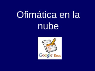 Ofimática en la nube 
