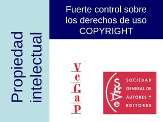 Propiedad intelectual Fuerte control sobre los derechos de uso COPYRIGHT 