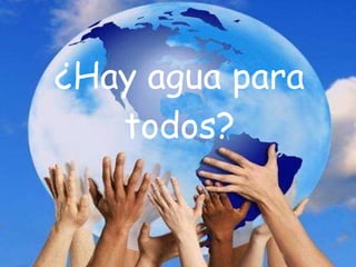 ¿Hay agua para todos? 