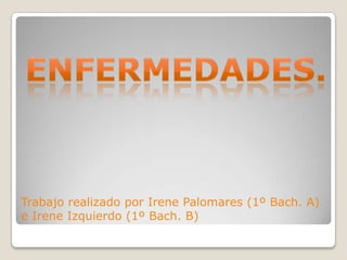 Trabajo realizado por Irene Palomares (1º Bach. A)
e Irene Izquierdo (1º Bach. B)
 