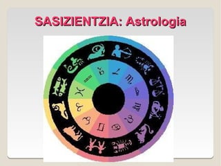 SASIZIENTZIA: Astrologia
 