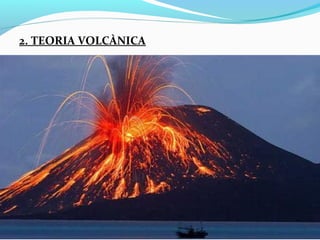 2. TEORIA VOLCÀNICA
 