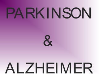 PARKINSON
&
ALZHEIMER

 