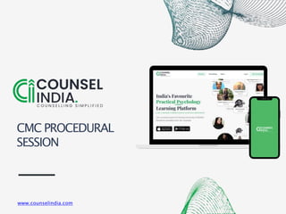 www.counselindia.com
CMC PROCEDURAL
SESSION
 