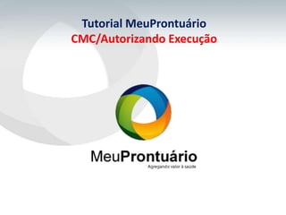 Tutorial MeuProntuário
CMC/Autorizando Execução
 