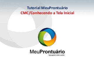 Tutorial MeuProntuário
CMC/Conhecendo a Tela Inicial
 