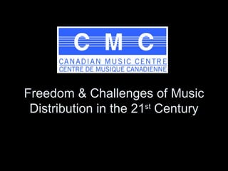 Freedom & Challenges of Music Distribution in the 21 st  Century 