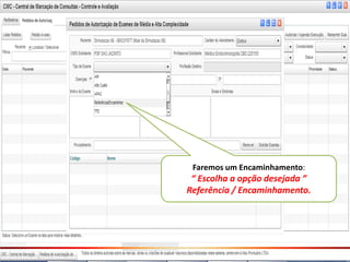 Faremos um Encaminhamento:
 “ Escolha a opção desejada ”
Referência / Encaminhamento.
 