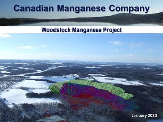Woodstock Manganese Project
January 2020
Canadian Manganese Company
 