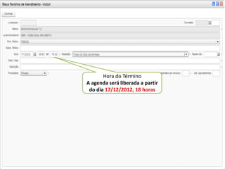 Hora do Término
A agenda será liberada a partir
 do dia 17/12/2012, 18 horas
 