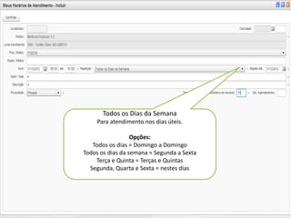 Todos os Dias da Semana
     Para atendimento nos dias úteis.

                  Opções:
   Todos os dias = Domingo a Domingo
Todos os dias da semana = Segunda a Sexta
    Terça e Quinta = Terças e Quintas
  Segunda, Quarta e Sexta = nestes dias
 