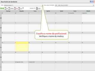 Escolha o nome do profissional.
  Verifique o nome do medico.
 