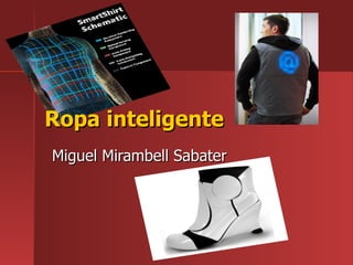 Ropa inteligente
Miguel Mirambell Sabater
 