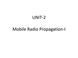 UNIT-2
Mobile Radio Propagation-I
 