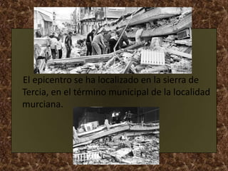 El epicentro se ha localizado en la sierra de
Tercia, en el término municipal de la localidad
murciana.
 