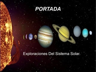 PORTADA
Exploraciones Del Sistema Solar.
 
