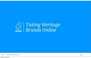 Taking Heritage
Brands Online

Dubit -

Taking Heritage Brands Online

Presentation takeouts:
- Which heritage IPs are most in demand
- How kids are consuming IPs across platforms
- How audience engagement informs the adaptations of heritage IPs
- An adaptaion model for de-risking the process and ensuring you meet audiences expecations
- Examples of how kids would adapt a number of heritage IPs in a way that would make them consider paying
- Including Brad’s experiences when designing both the digtial and non-digital elements of Summertime
Entertainment’s Oz franchise
Co-presentation:
Peter Robinson, Head of Research, Dubit
uk.linkedin.com/pub/peter-robinson/3/585/699/
@PeterRobinson81
Brad Jashinsky, Head of Digital, Summertime Entertainment

 