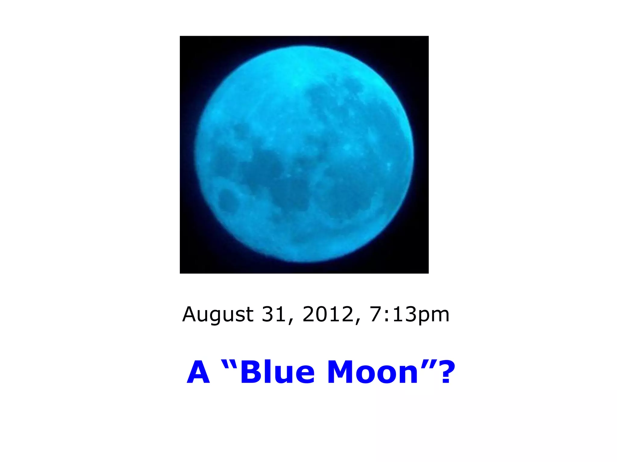 August 31, 2012, 7:13pm

A “Blue Moon”?
 
