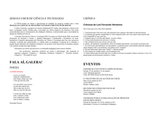 SEMANA CMCB DE CIÊNCIA E TECNOLOGIA                                                                        CRÔNICA
    O CMCB propõe aos alunos a apresentação de trabalhos de pesquisa voltadas para o tema
MUDANÇAS CLIMÁTICAS, DESASTRES NATURAIS E PREVENÇÃO DE RISCOS.                                             Crônicas de Luis Fernando Veríssimo
       A idéia é fomentar a pesquisa nos ensinos fundamental II e médio, para despertar o interesse por    Dez Coisas que Levei Anos Para Aprender
áreas e programas sociais voltados para a prevenção aos efeitos negativos dos desastres, bem como
conscientização para as consequencias das mudanças climáticas, conscientizando para a necessidade de       1. Uma pessoa que é boa com você, mas grosseira com o garçom, não pode ser uma boa pessoa.
adoção de medidas preventivas.                                                                             2. As pessoas que querem compartilhar as visões religiosas delas com você, quase nunca querem que
        A Semana Nacional de Ciência e Tecnologia (SNCT) acontece no Brasil desde 2004, envolvendo         você compartilhe as suas com elas.
Instituições de Pesquisa e Ensino, e também Municípios. Considerando a pertinência do tema,                3. Ninguém liga se você não sabe dançar. Levante e dance.
harmônicos à temática apresentada pelo Ministério da Ciência e Tecnologia para este ano, procura-se        4. A força mais destrutiva do universo é a fofoca.
estimular “a difusão dos conhecimentos e o debate sobre as estratégias e maneiras de se enfrentar o        5. Não confunda nunca sua carreira com sua vida.
grande desafio planetário das mudanças climáticas e de prevenir riscos decorrentes de desastres naturais   6. Jamais, sob quaisquer circunstâncias, tome um remédio para dormir e um laxante na mesma noite.
e de situações criadas pela ação humana.”                                                                  7. Se você tivesse que identificar, em uma palavra, a razão pela qual a raça humana ainda não atingiu (e
                                                                                                           nunca atingirá) todo o seu potencial, essa palavra seria "reuniões".
       Solicitamos aos alunos que procurem a coordenação pedagógica para maiores detalhes.
                                                                                                           8. Há uma linha muito tênue entre "hobby" e "doença mental".
              Aos professores, sugerimos estimular aos alunos a participação. São propostas as             9. Seus amigos de verdade amam você de qualquer jeito.
       seguintes categorias: Categoria 1 – Mudanças Climáticas; Categoria 2 – Desastres naturais;          10. Nunca tenha medo de tentar algo novo. Lembre-se de que um amador solitário construiu a Arca. Um
       Categoria 3 – Prevenção de riscos.                                                                  grande grupo de profissionais construiu o Titanic.



FALA AÍ, GALERA!
                                                                                                           EVENTOS
POESIA                                                                                                     EXPOSIÇÃO FANTÁSTICO CORPO HUMANO
AUTOPSICOGRAFIA                                                                                            Período: 01 de setembro a 31 de outubro
                                                                                                           Local: Shopping Iguatemi
     O poeta é um fingidor                                                                                 Valor: R$ 40,00 (inteira) ou R$ 20,00 (meia)
     Finge tão completamente
     Que chega a fingir que é dor                                                                          4° ENCONTRO DE EX-ALUNOS DO CMCB
     A dor que deveras sente.                                                                              Data: 02 de outubro de 2011
                                                                                                           Local:CMCB
     E os que lêem o que escreve,                                                                          Horário: Manhã e tarde
     Na dor lida sentem bem,
     Não as duas que ele teve,                                                                             REUNIÃO DO CONSELHO ESCOLAR
     Mas só a que eles não tem.                                                                            Data:06 de outubro de 2011
                                                                                                           Local:Auditório do CMCB
     E assim nas calhas de roda                                                                            Horário: 09h00m
     Gira, a entreter a razão,
     Esse comboio de corda                                                                                 CHAMADA PUBLICA PARA SELEÇÃO DE PROJETOS
     Que se chama o coração.
                                                                                                           ESCOLARES /SEDUC
                                                                                                           Período de inscrição: 03 a 28 de outubro de 2011
(Fernando Pessoa)
                                                                                                           Informações: Procurar a Coordenação Pedagógica.
 