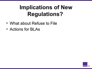 Implications of New
Regulations?
• What about Refuse to File
• Actions for BLAs
 