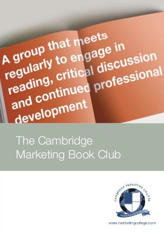 CAMBRID
GE MARKETING
C
OLLEGE
MARKETING KNOWLEDGE
MARKETING KNOWLEDGE
www.marketingcollege.com
The Cambridge
Marketing Book Club
 